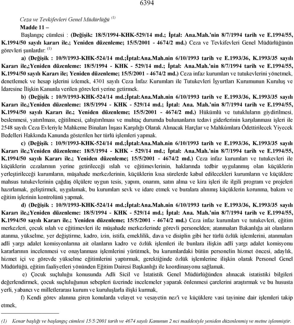 1993/35 sayılı Kararı ile,;yeniden düzenleme: 18/5/1994 - KHK - 529/14 md.; İptal: Ana.Mah.'nin 8/7/1994 tarih ve E.1994/55, K.1994/50 sayılı Kararı ile; Yeniden düzenleme; 15/5/2001-4674/2 md.