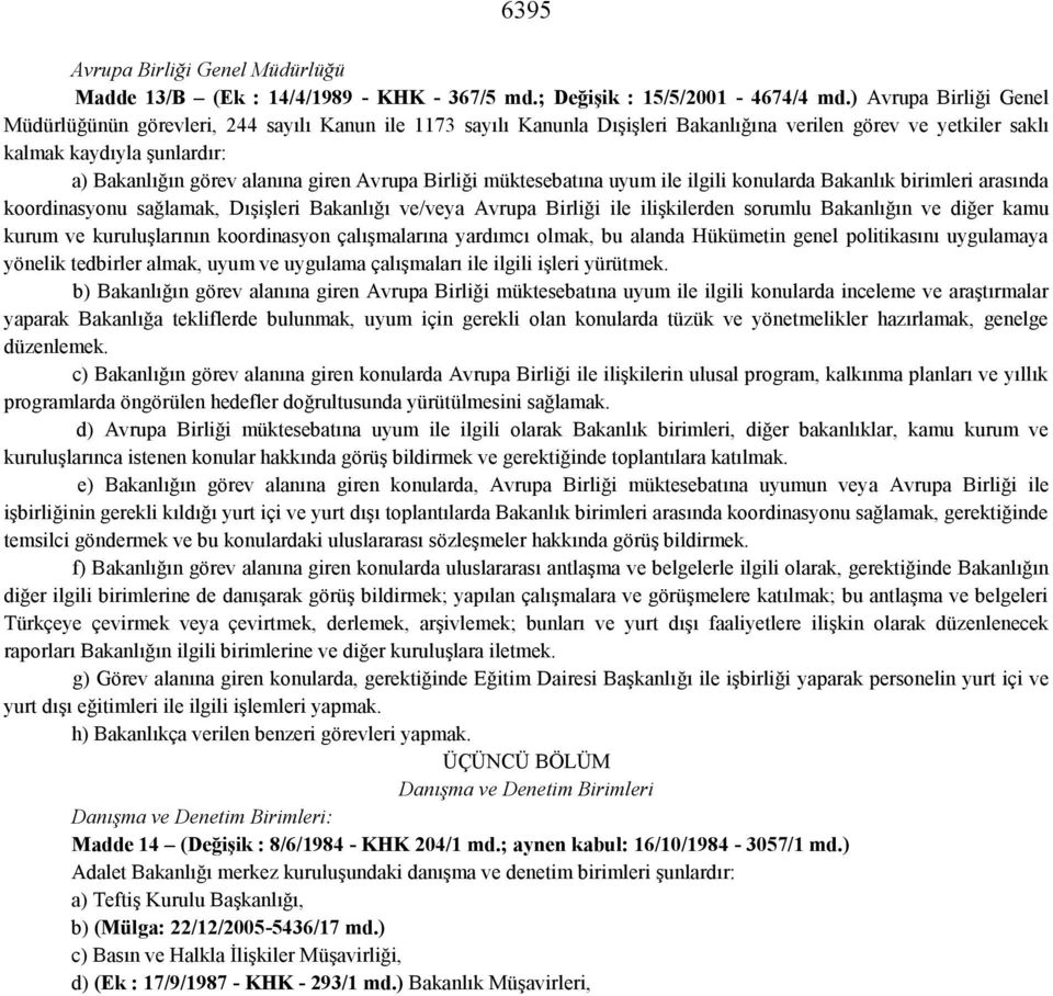 giren Avrupa Birliği müktesebatına uyum ile ilgili konularda Bakanlık birimleri arasında koordinasyonu sağlamak, Dışişleri Bakanlığı ve/veya Avrupa Birliği ile ilişkilerden sorumlu Bakanlığın ve