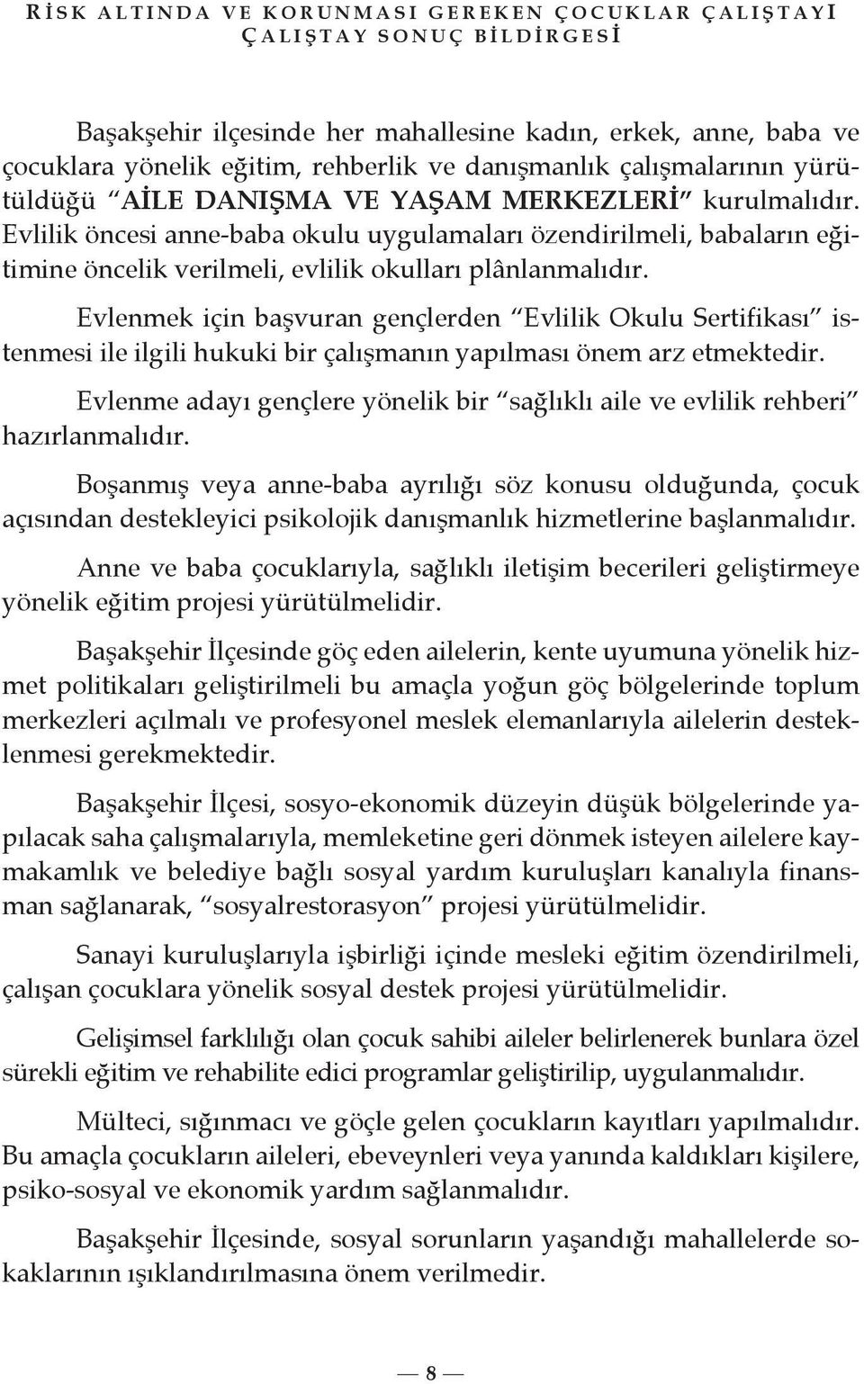 Evlenmek için başvuran gençlerden Evlilik Okulu Sertifikası istenmesi ile ilgili hukuki bir çalışmanın yapılması önem arz etmektedir.