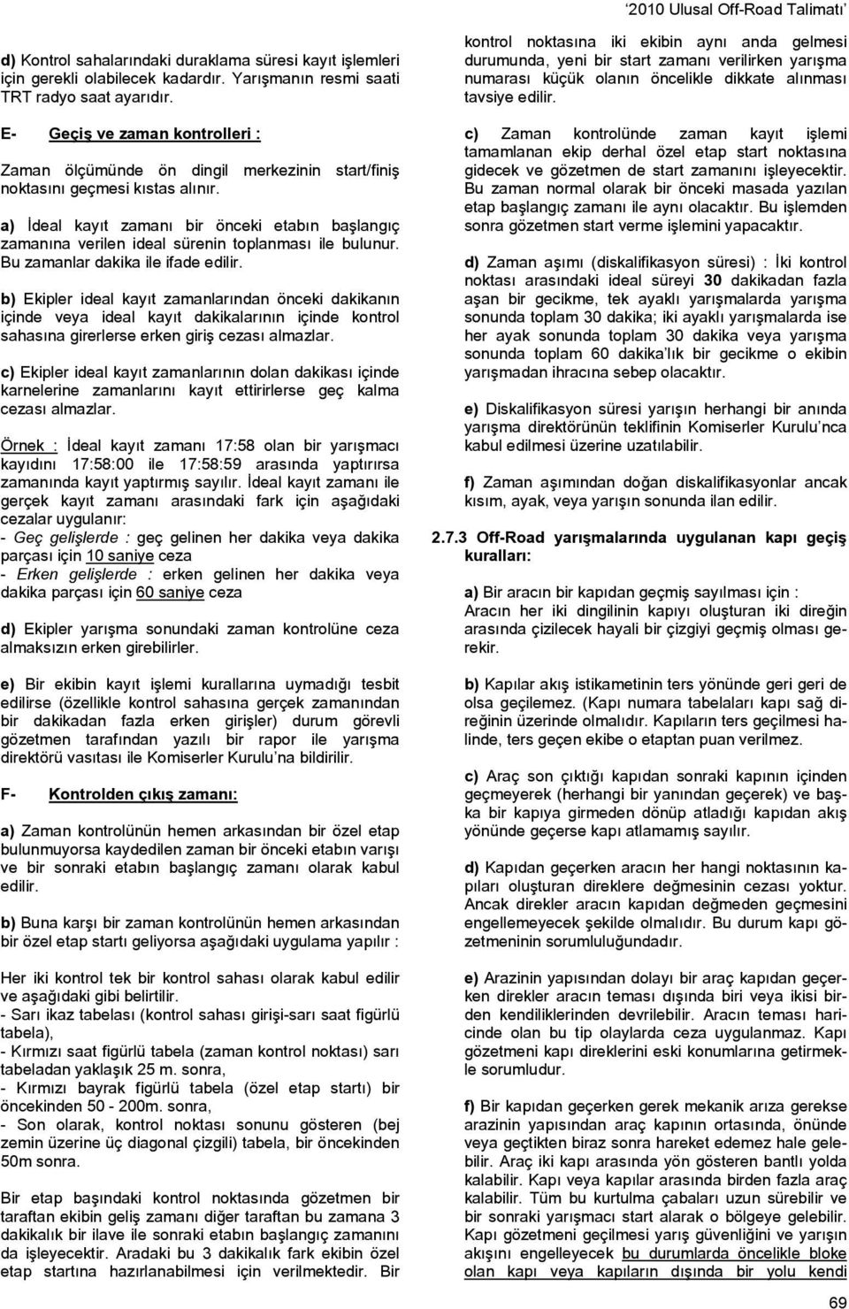 a) İdeal kayıt zamanı bir önceki etabın başlangıç zamanına verilen ideal sürenin toplanması ile bulunur. Bu zamanlar dakika ile ifade edilir.