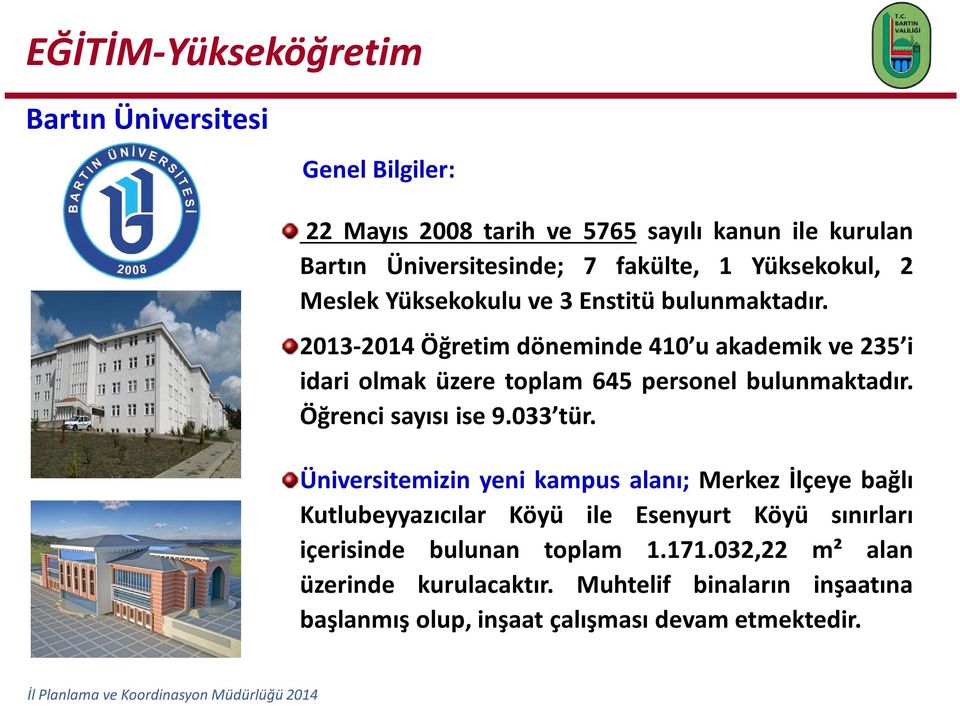 2013-2014 Öğretim döneminde 410 u akademik ve 235 i idari olmak üzere toplam 645 personel bulunmaktadır. Öğrenci sayısı ise 9.033 tür.