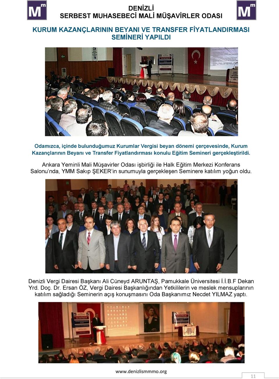 Ankara Yeminli Mali MüĢavirler Odası iģbirliği ile Halk Eğitim Merkezi Konferans Salonu nda, YMM Sakıp ġeker in sunumuyla gerçekleģen Seminere katılım yoğun oldu.