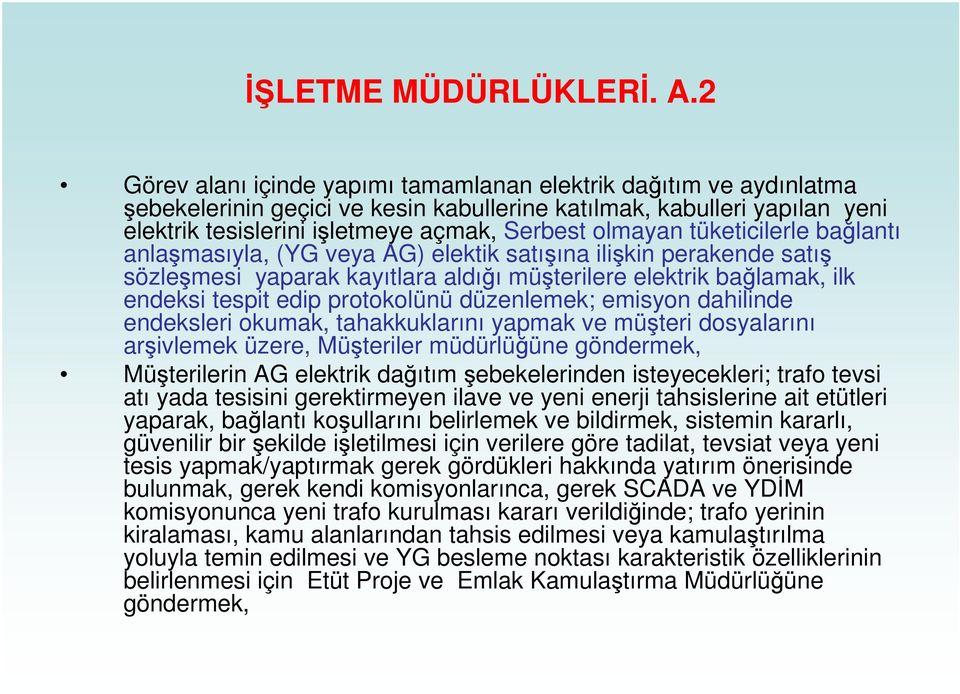 tüketicilerle balantı anlamasıyla, (YG veya AG) elektik satıına ilikin perakende satı sözlemesi yaparak kayıtlara aldıı müterilere elektrik balamak, ilk endeksi tespit edip protokolünü düzenlemek;