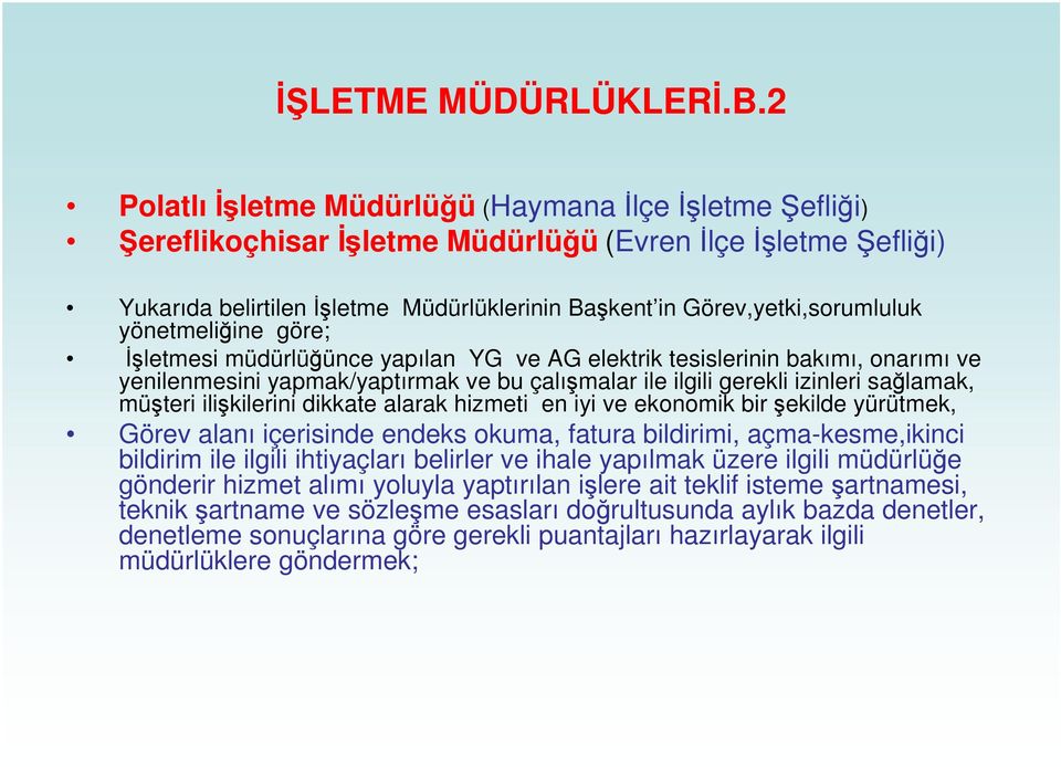 letmesi müdürlüünce yapılan YG ve AG elektrik tesislerinin bakımı, onarımı ve yenilenmesini yapmak/yaptırmak ve bu çalımalar ile ilgili gerekli izinleri salamak, müteri ilikilerini dikkate alarak