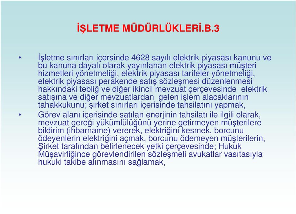 piyasası perakende satı sözlemesi düzenlenmesi hakkındaki tebli ve dier ikincil mevzuat çerçevesinde elektrik satıına ve dier mevzuatlardan gelen ilem alacaklarının tahakkukunu; irket sınırları