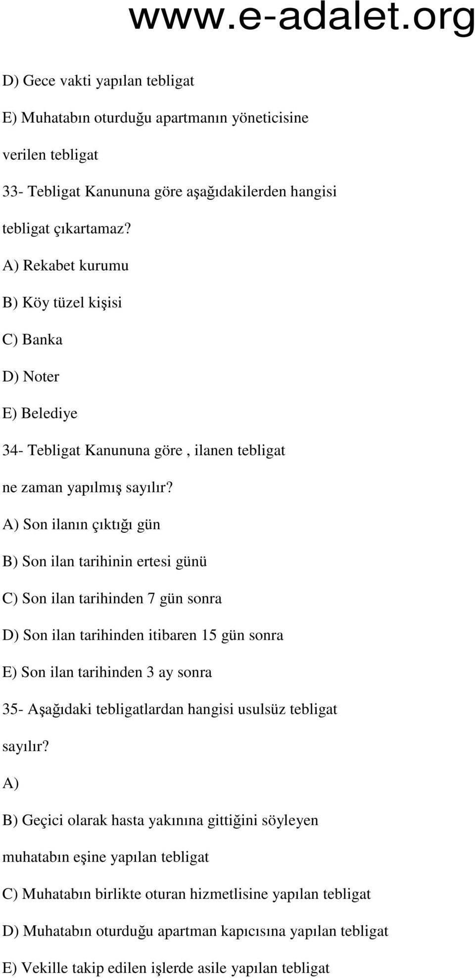 A) Son ilanın çıktığı gün B) Son ilan tarihinin ertesi günü C) Son ilan tarihinden 7 gün sonra D) Son ilan tarihinden itibaren 15 gün sonra E) Son ilan tarihinden 3 ay sonra 35- Aşağıdaki