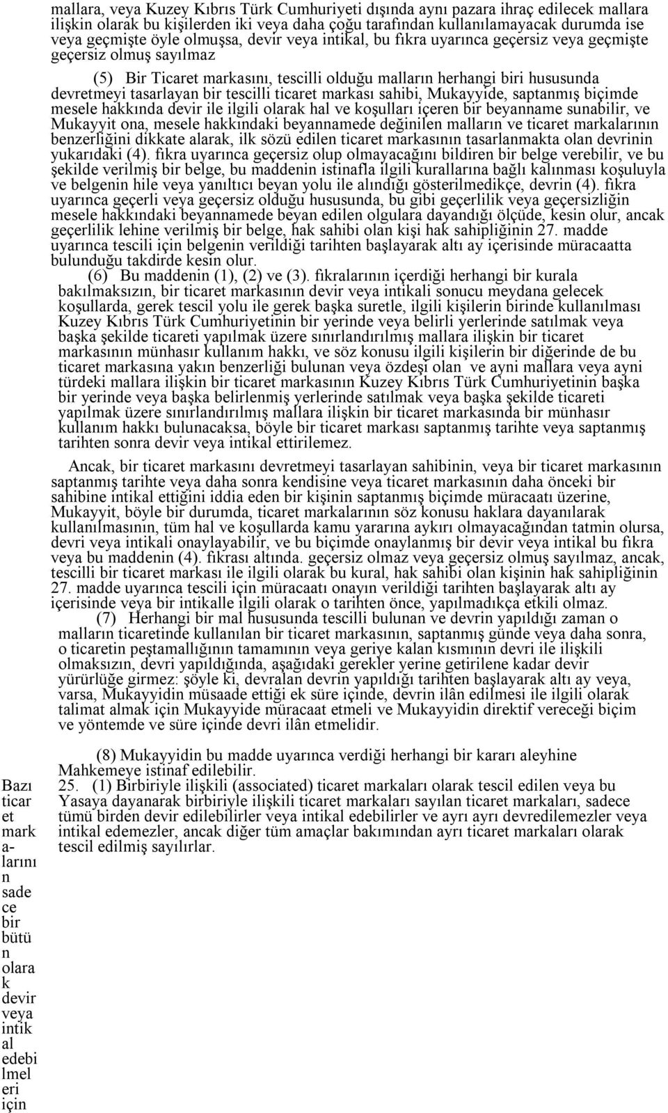 markası sahibi, Mukayyide, saptamış biçimde mesele hakkıda devir ile ilgili olarak hal ve koşulları içere bir beyaame suabilir, ve Mukayyit oa, mesele hakkıdaki beyaamede değiile malları ve ticaret