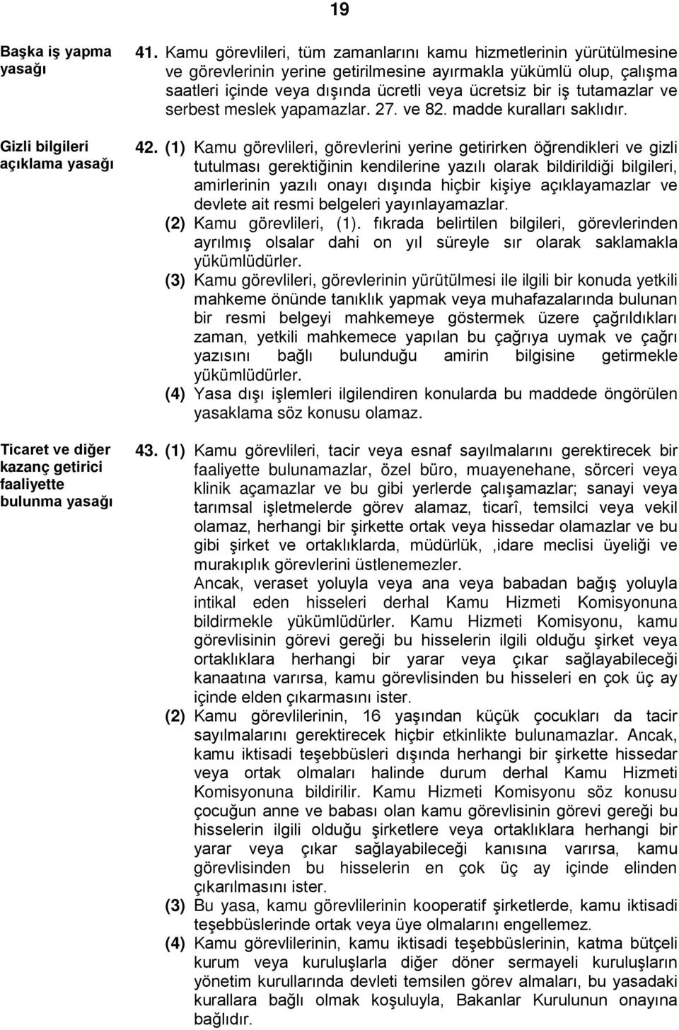 tutamazlar ve serbest meslek yapamazlar. 27. ve 82. madde kuralları saklıdır. 42.