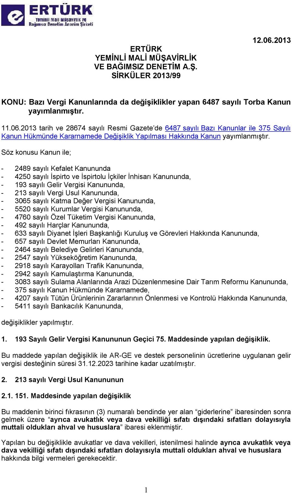 2013 tarih ve 28674 sayılı Resmi Gazete de 6487 sayılı Bazı Kanunlar ile 375 Sayılı Kanun Hükmünde Kararnamede Değişiklik Yapılması Hakkında Kanun yayımlanmıştır.