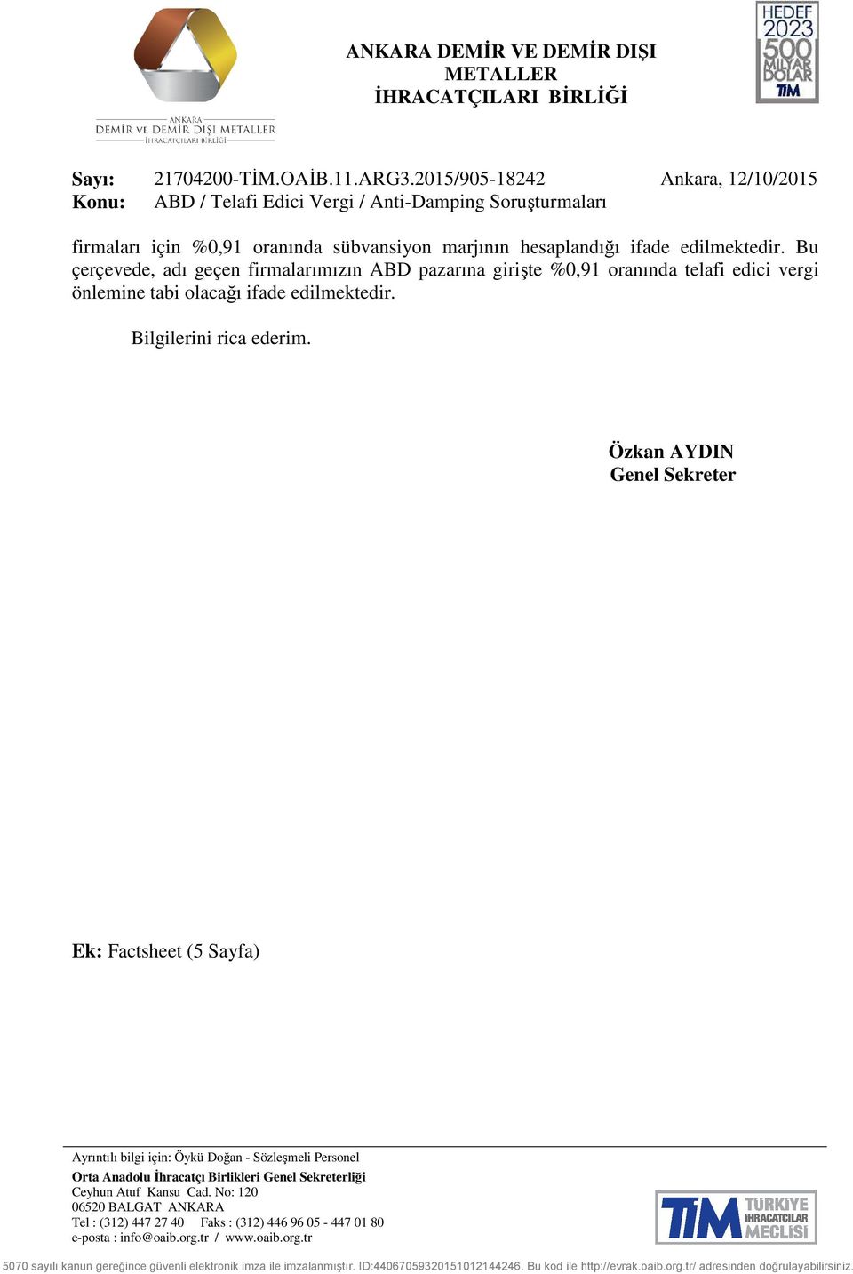 Bu çerçevede, adı geçen firmalarımızın ABD pazarına girişte %0,91 oranında telafi edici vergi önlemine tabi olacağı ifade edilmektedir. Bilgilerini rica ederim.