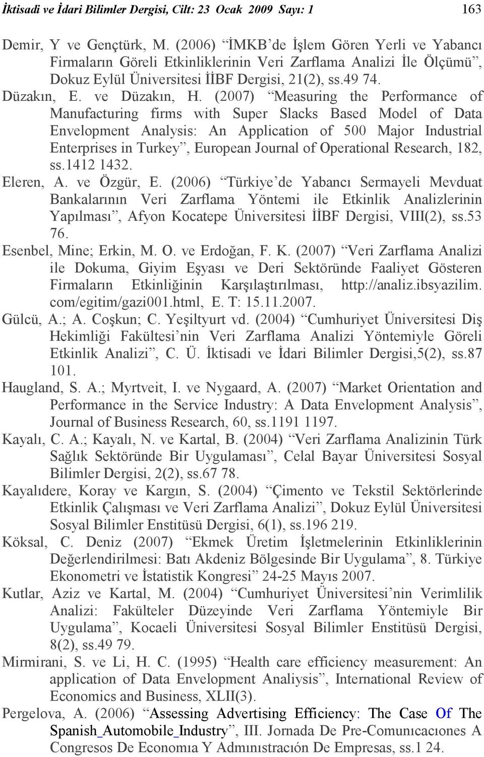 (2007) Measuring the Performance of Manufacturing firms with Super Slacks Based Model of Data Envelopment Analysis: An Application of 500 Major Industrial Enterprises in Turkey, European Journal of