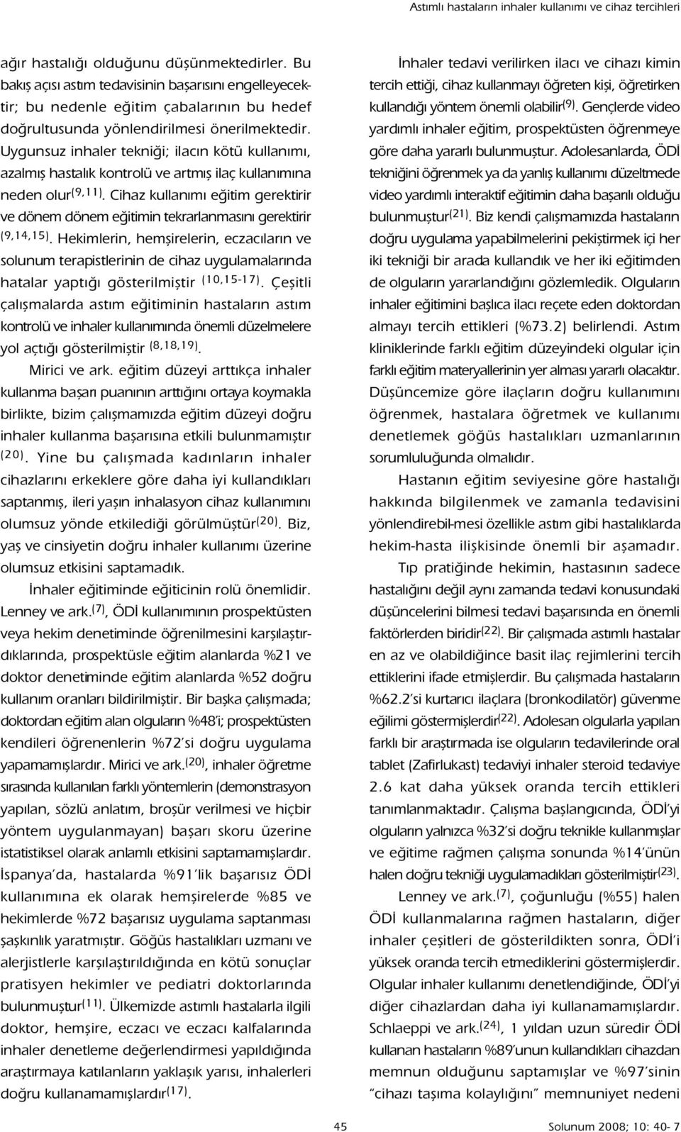 Uygunsuz inhaler tekni i; ilac n kötü kullan m, azalm fl hastal k kontrolü ve artm fl ilaç kullan m na neden olur (9,11).