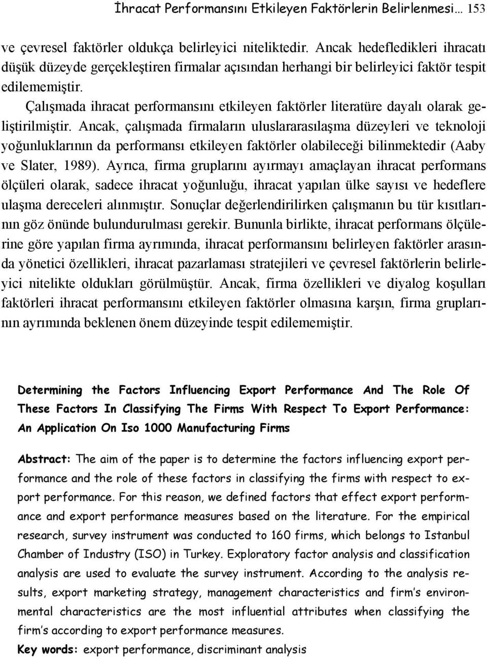 Çalışmada ihracat performansını etkileyen faktörler literatüre dayalı olarak geliştirilmiştir.