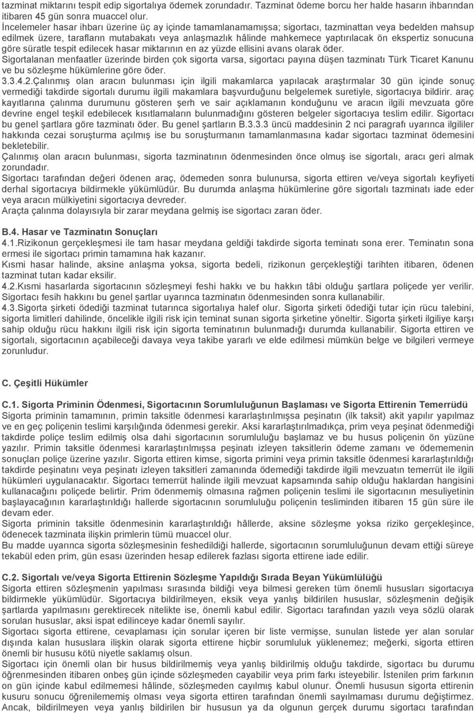 ekspertiz sonucuna göre süratle tespit edilecek hasar miktarının en az yüzde ellisini avans olarak öder.