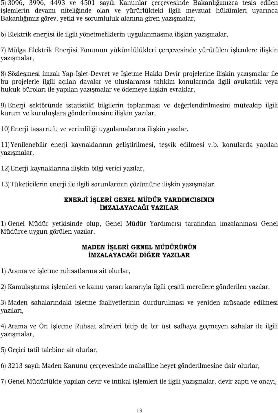 imzalı Yap-İşlet-Devret ve İşletme Hakkı Devir projelerine ilişkin yazışmalar ile bu projelerle ilgili açılan davalar ve uluslararası tahkim konularında ilgili avukatlık veya hukuk büroları ile