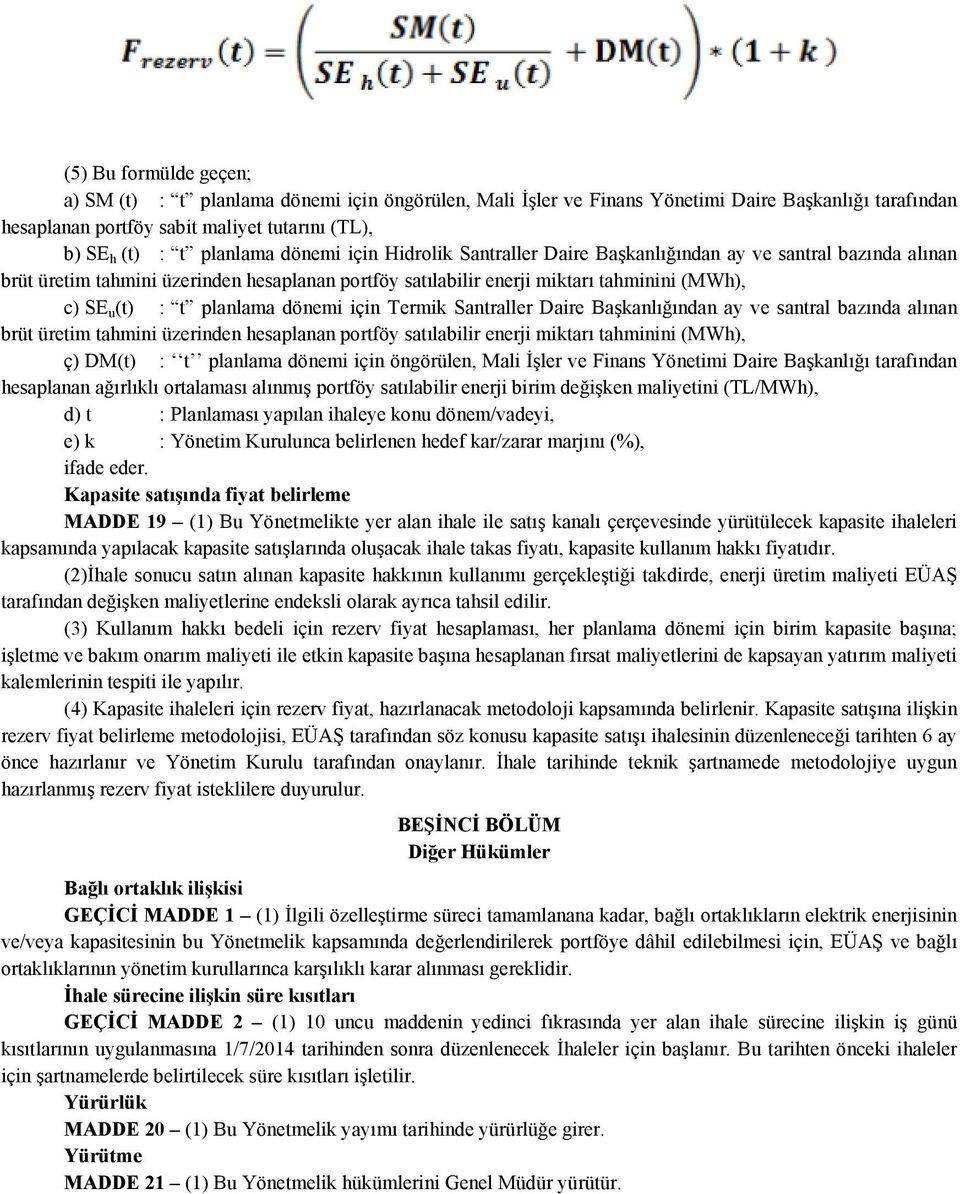 dönemi için Termik Santraller Daire Başkanlığından ay ve santral bazında alınan brüt üretim tahmini üzerinden hesaplanan portföy satılabilir enerji miktarı tahminini (MWh), ç) DM(t) : t planlama