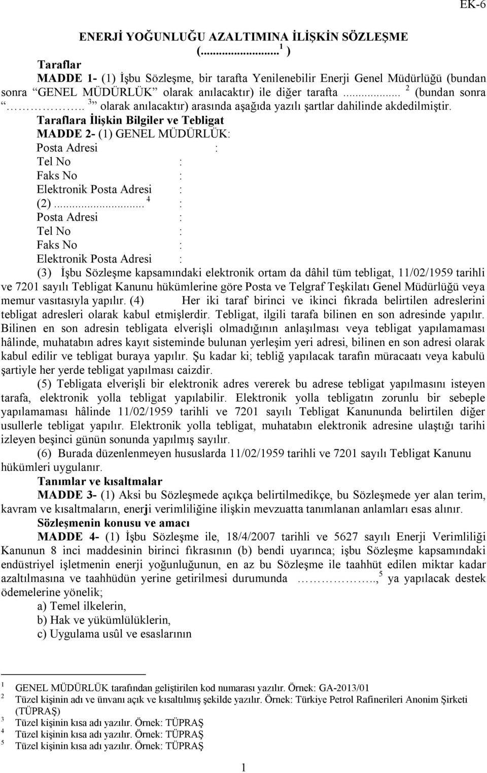 . 3 olarak anılacaktır) arasında aşağıda yazılı şartlar dahilinde akdedilmiştir.