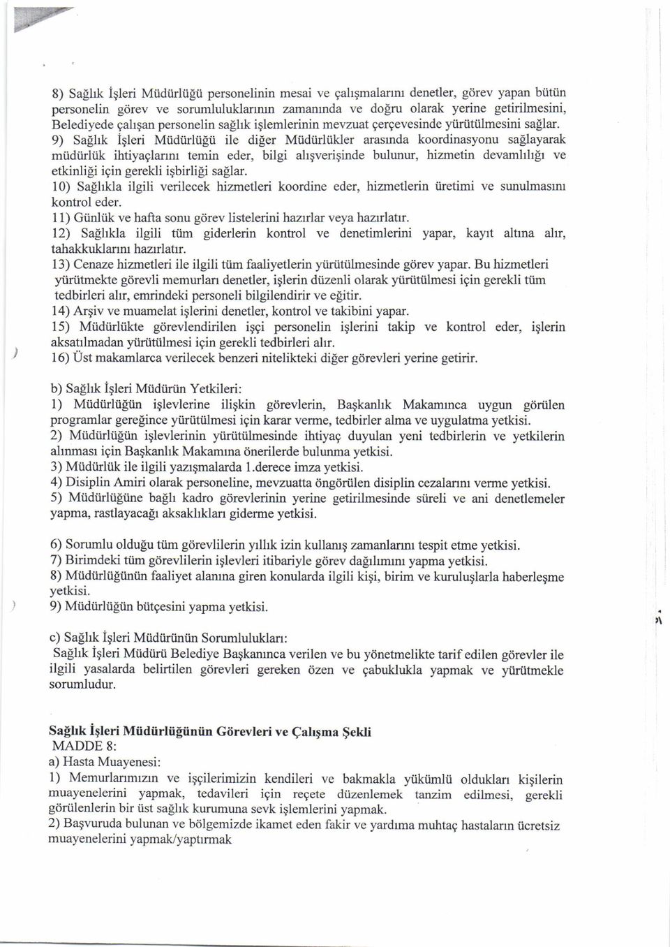 9) Sagl* Igleri Miidiirliilti ile diger Miidtirliikler arasrnda koordinasyonu sallayarak miidiirliik ihtiyaglarrm temin eder, bilgi ahgveriginde bulunur, hizmetin devamhltlt ve etkinli!