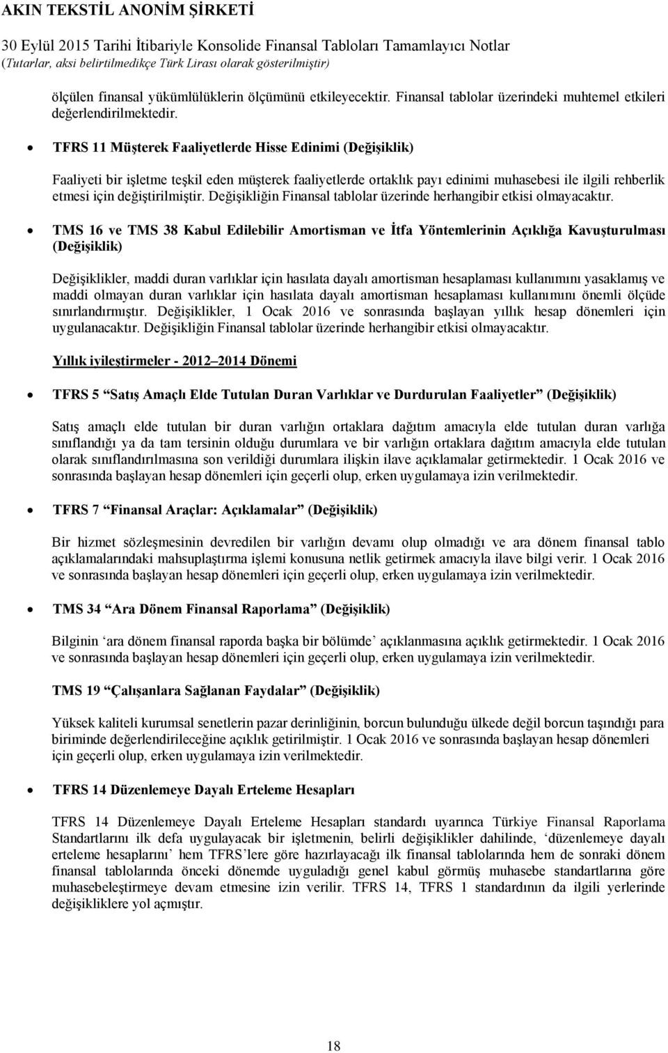 Değişikliğin Finansal tablolar üzerinde herhangibir etkisi olmayacaktır.