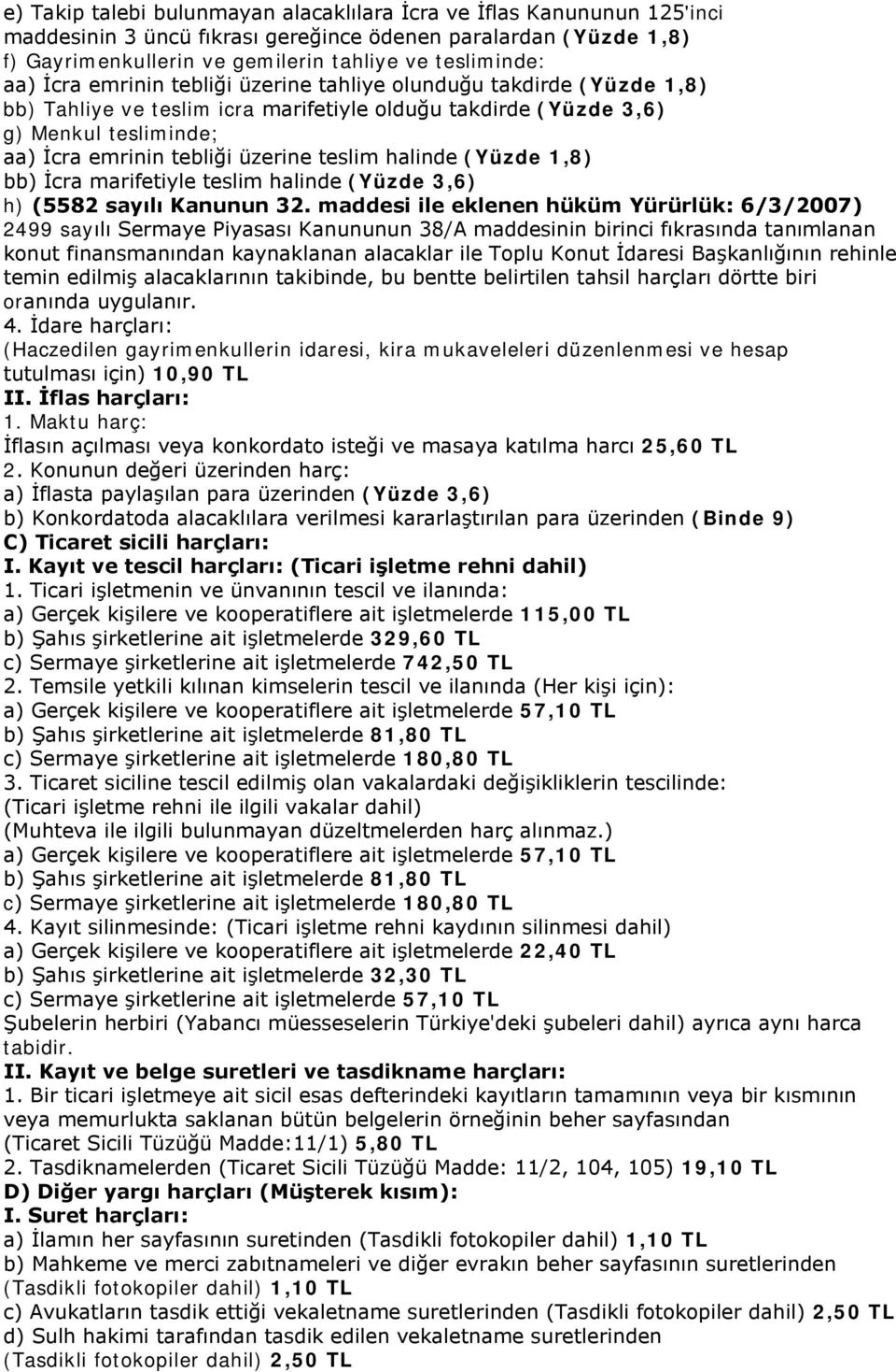 halinde (Yüzde 1,8) bb) İcra marifetiyle teslim halinde (Yüzde 3,6) h) (5582 sayılı Kanunun 32.