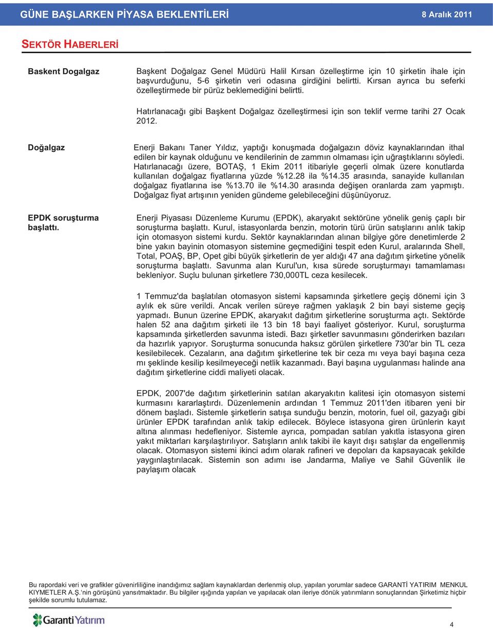 Enerji Bakan Taner Y ld z, yapt konu mada do algaz n döviz kaynaklar ndan ithal edilen bir kaynak oldu unu ve kendilerinin de zamm n olmamas için u ra t klar n söyledi.