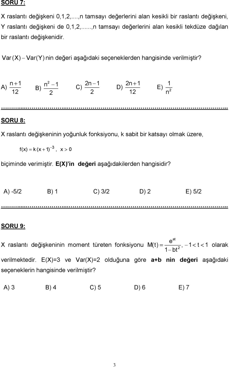 A) n + B) n C) n D) n + E) n SORU 8: X raslant dei%keninin younluk fonksiyonu, k sabit bir katsay olmak üzere, f(x) = k(x + ), x > 0 biçiminde verimi%tir.