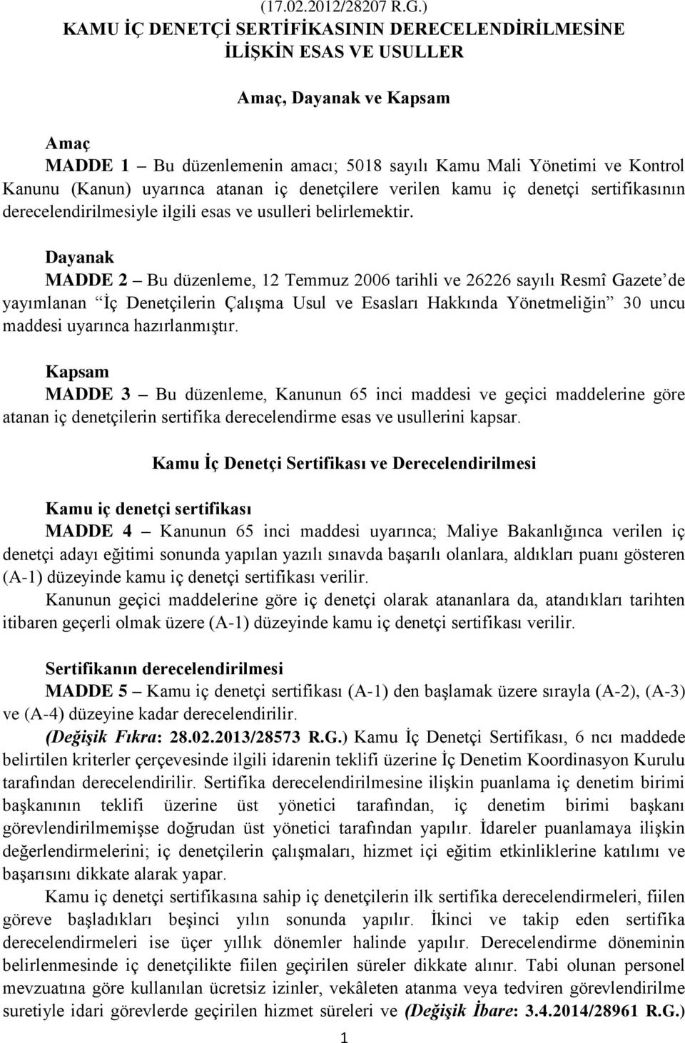 uyarınca atanan iç denetçilere verilen kamu iç denetçi sertifikasının derecelendirilmesiyle ilgili esas ve usulleri belirlemektir.