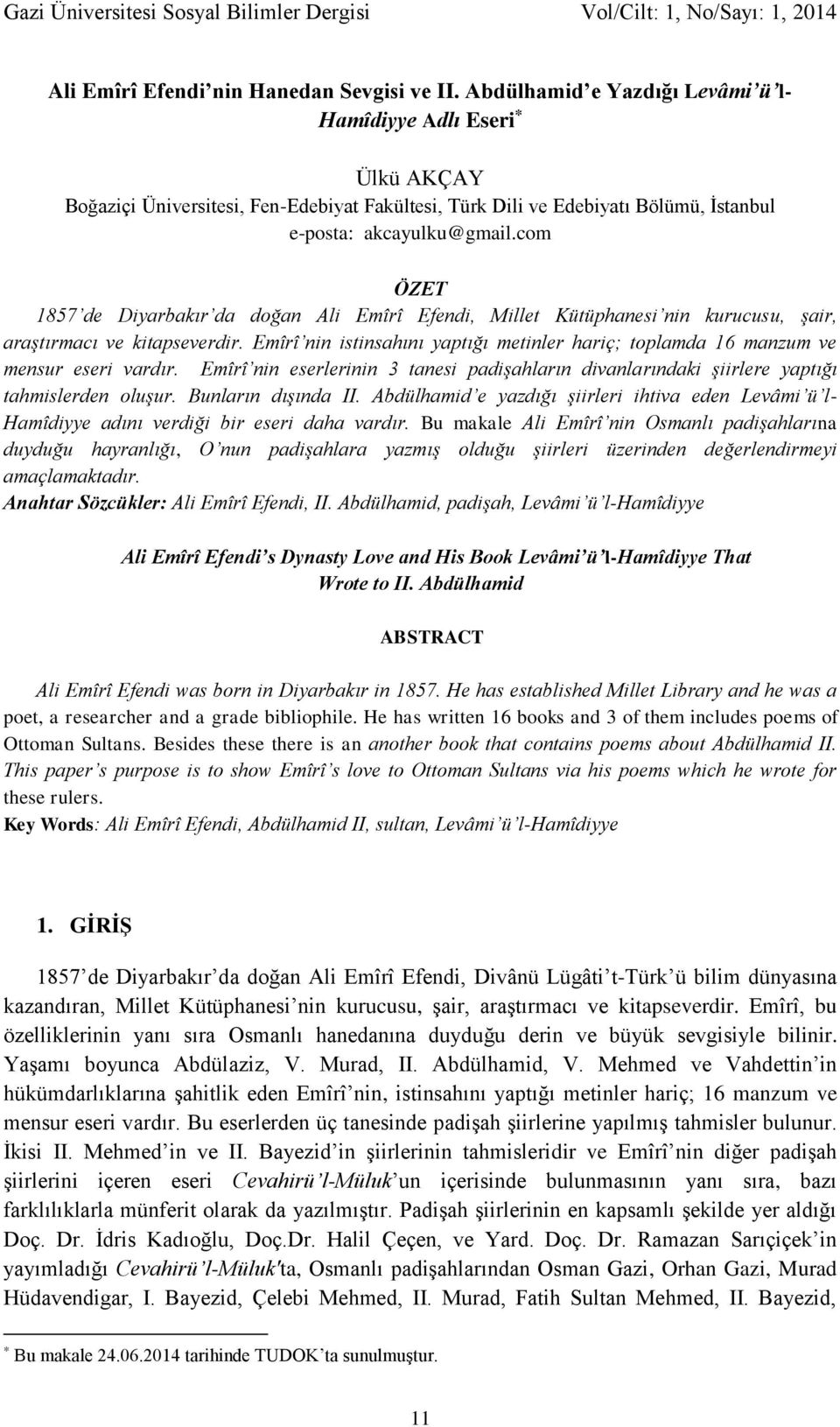 com ÖZET 1857 de Diyarbakır da doğan Ali Emîrî Efendi, Millet Kütüphanesi nin kurucusu, şair, araştırmacı ve kitapseverdir.