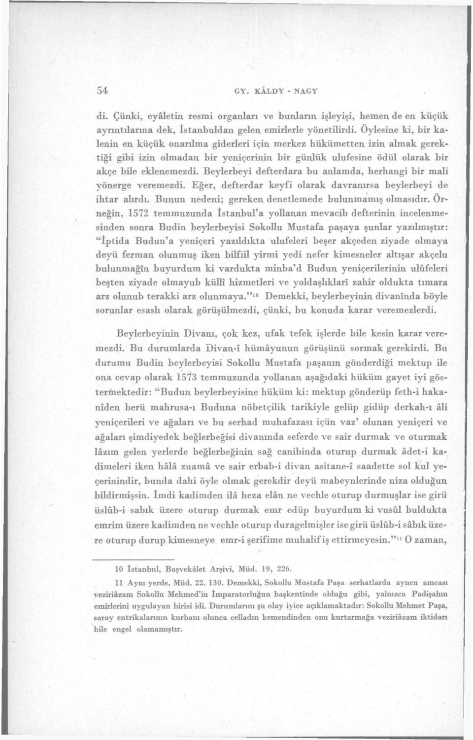 Beylerbeyi defterdara bu anlamda, herhangi bir mali yönerge veremezdi. Eğer, defterdar keyfi olarak davranırsa beylerbeyi de ihtar alırdı. Bunun nedeni; gereken denetlemede bulunmamış olmasıdır.