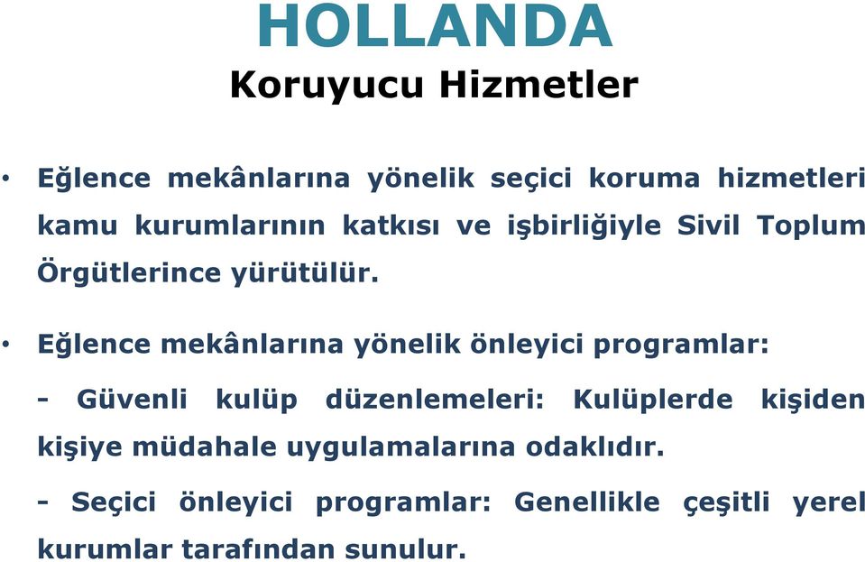 Eğlence mekânlarına yönelik önleyici programlar: - Güvenli kulüp düzenlemeleri: Kulüplerde