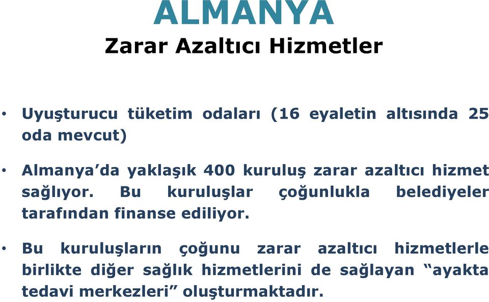 Bu kuruluşlar çoğunlukla belediyeler tarafından finanse ediliyor.