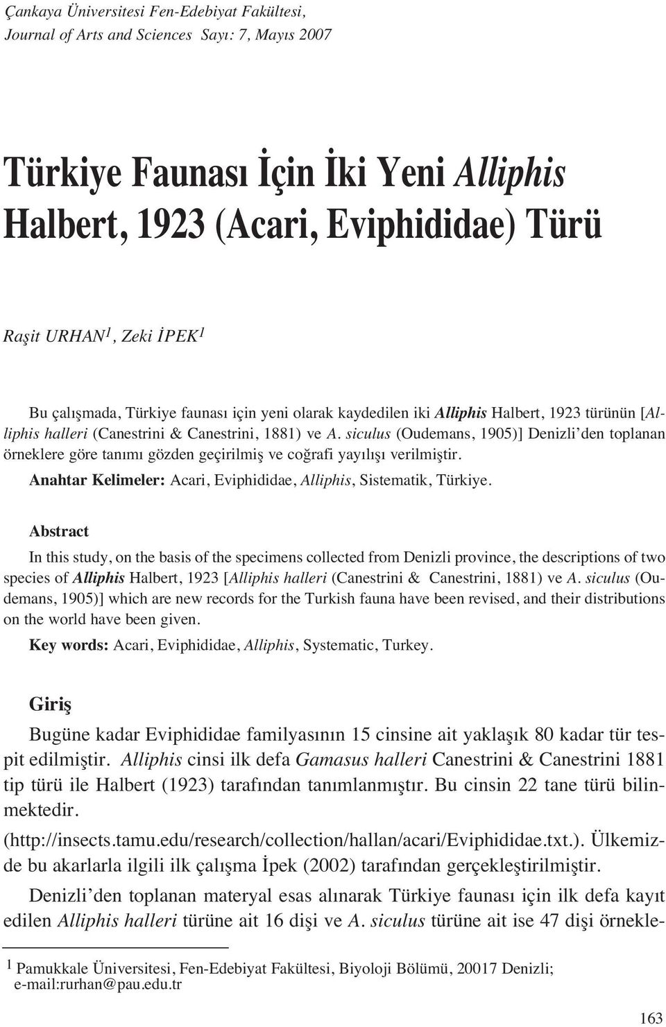 siculus (Oudemans, 1905)] Denizli den toplanan örneklere göre tan m gözden geçirilmiş ve coğrafi yay l ş verilmiştir. Anahtar Kelimeler: Acari, Eviphididae, Alliphis, Sistematik, Türkiye.