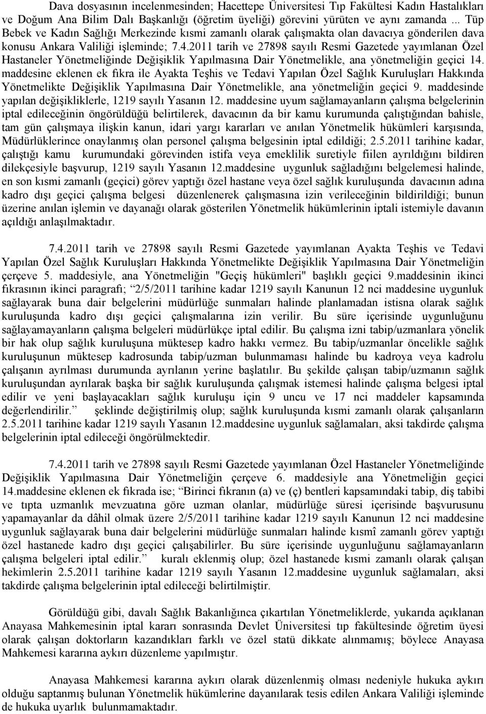 2011 tarih ve 27898 sayılı Resmi Gazetede yayımlanan Özel Hastaneler Yönetmeliğinde Değişiklik Yapılmasına Dair Yönetmelikle, ana yönetmeliğin geçici 14.