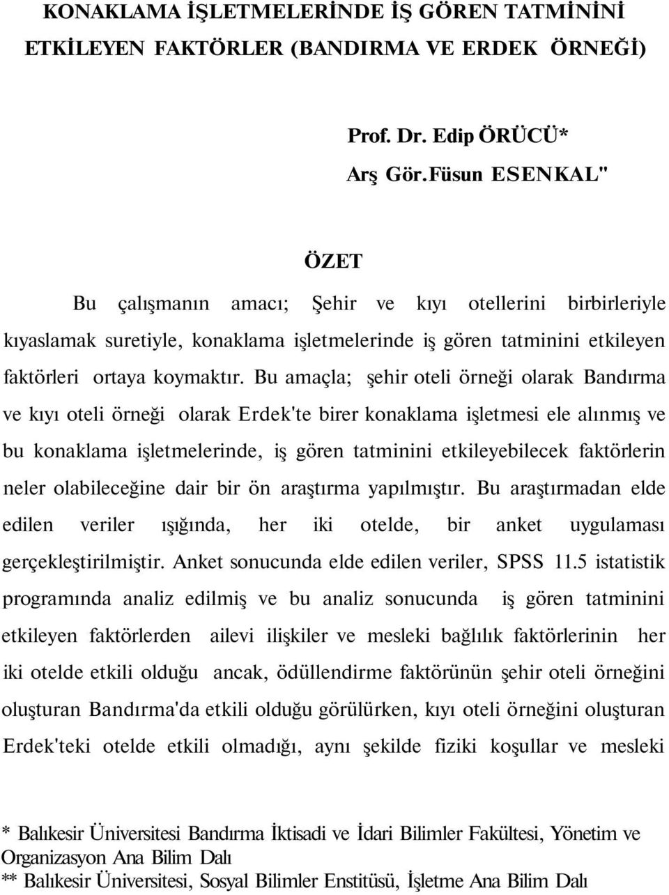 Bu amaçla; şehir oteli örneği olarak Bandırma ve kıyı oteli örneği olarak Erdek'te birer konaklama işletmesi ele alınmış ve bu konaklama işletmelerinde, iş gören tatminini etkileyebilecek faktörlerin