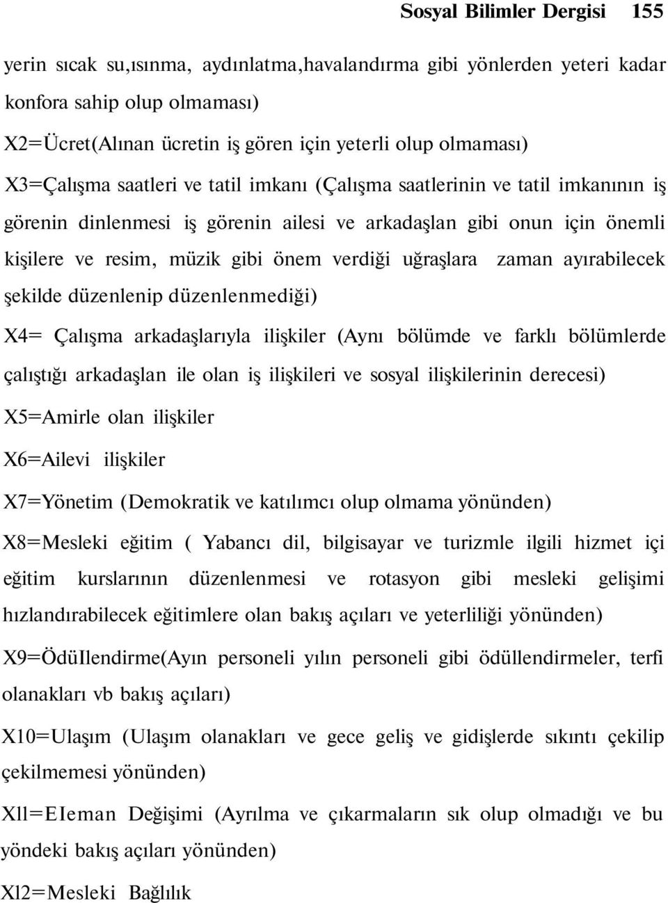 uğraşlara zaman ayırabilecek şekilde düzenlenip düzenlenmediği) X4= Çalışma arkadaşlarıyla ilişkiler (Aynı bölümde ve farklı bölümlerde çalıştığı arkadaşlan ile olan iş ilişkileri ve sosyal