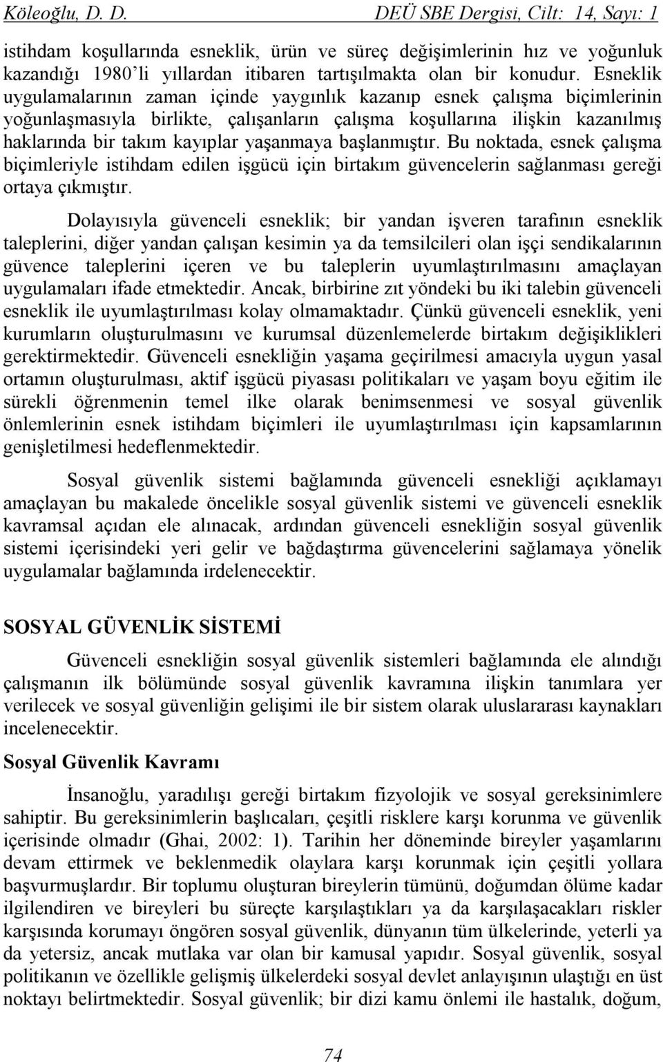 yaşanmaya başlanmıştır. Bu noktada, esnek çalışma biçimleriyle istihdam edilen işgücü için birtakım güvencelerin sağlanması gereği ortaya çıkmıştır.