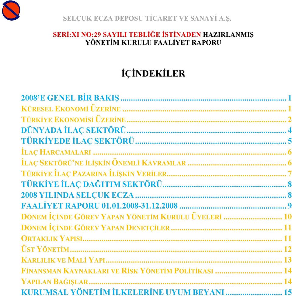 .. 8 2008 YILINDA SELÇUK ECZA... 8 FAALİYET RAPORU 01.01.2008-31.12.2008... 9 DÖNEM İÇİNDE GÖREV YAPAN YÖNETİM KURULU ÜYELERİ.