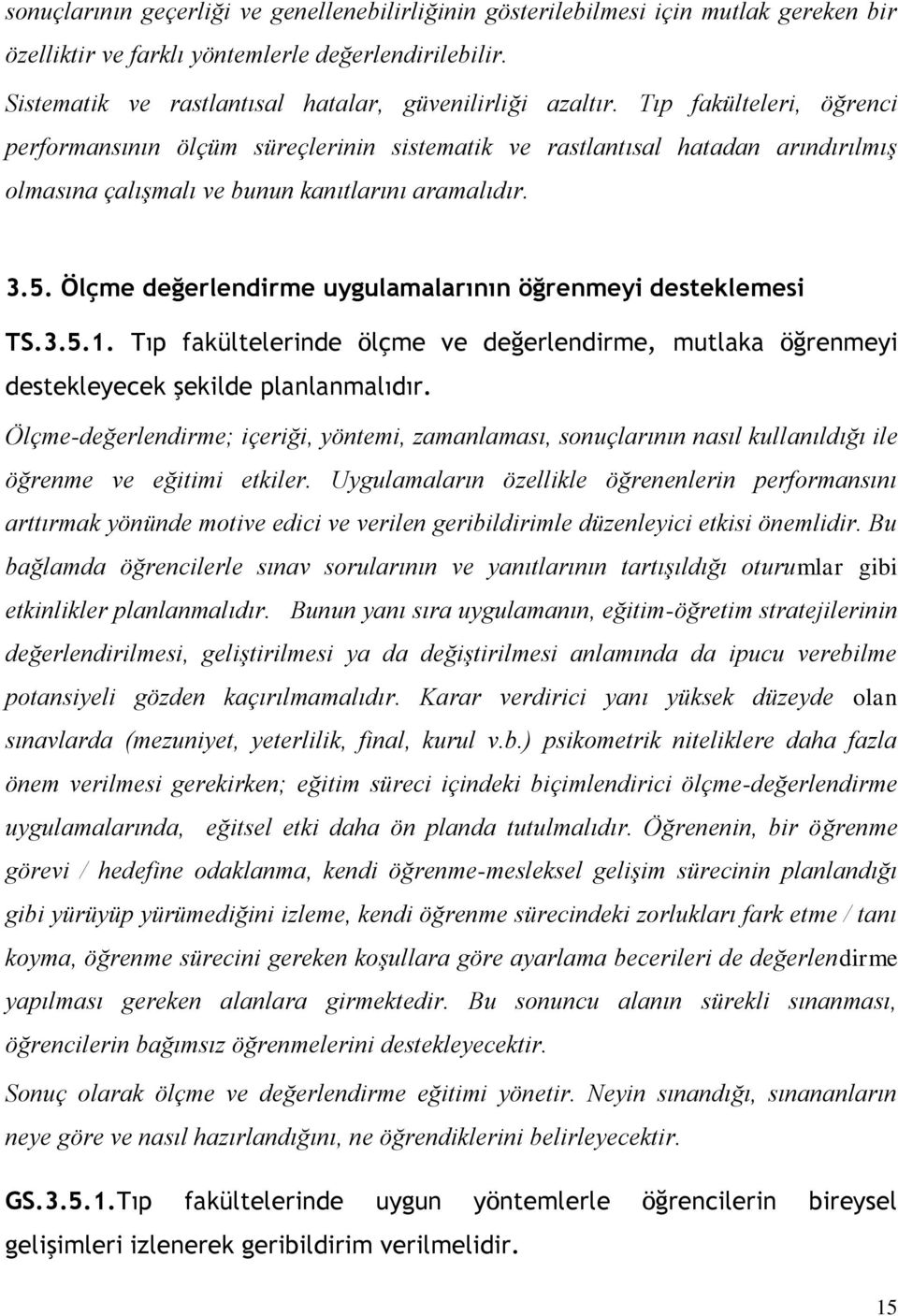 Tıp fakülteleri, öğrenci performansının ölçüm süreçlerinin sistematik ve rastlantısal hatadan arındırılmış olmasına çalışmalı ve bunun kanıtlarını aramalıdır. 3.5.