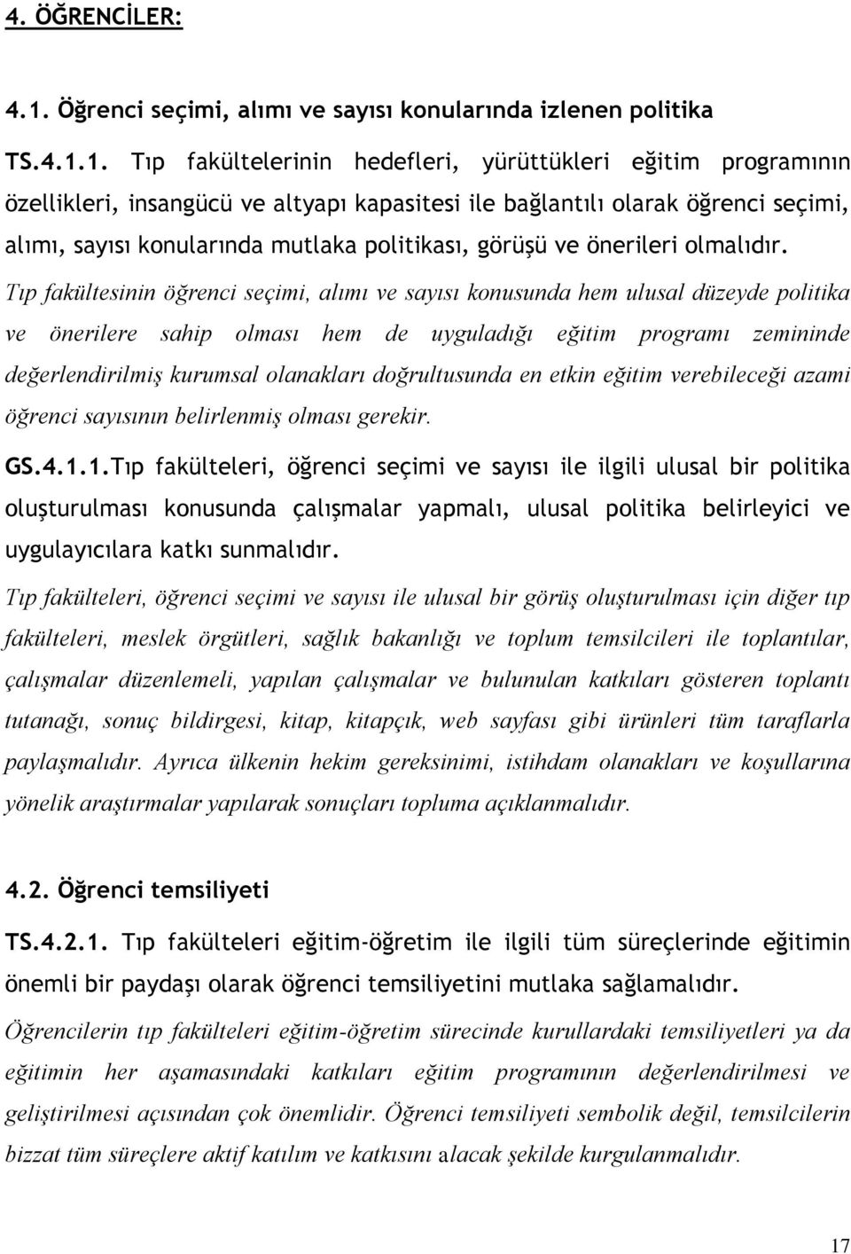 1. Tıp fakültelerinin hedefleri, yürüttükleri eğitim programının özellikleri, insangücü ve altyapı kapasitesi ile bağlantılı olarak öğrenci seçimi, alımı, sayısı konularında mutlaka politikası,