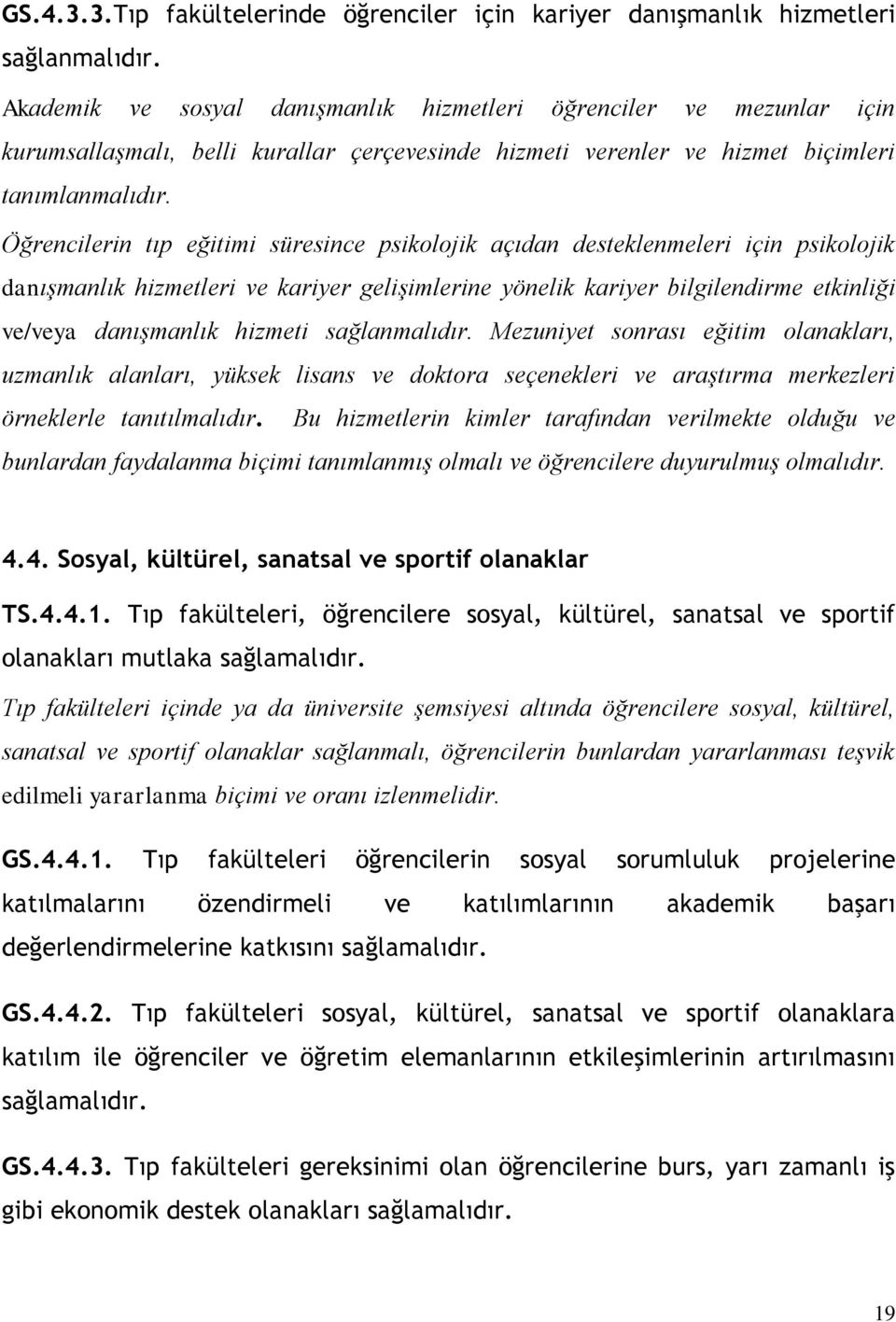 Öğrencilerin tıp eğitimi süresince psikolojik açıdan desteklenmeleri için psikolojik danışmanlık hizmetleri ve kariyer gelişimlerine yönelik kariyer bilgilendirme etkinliği ve/veya danışmanlık