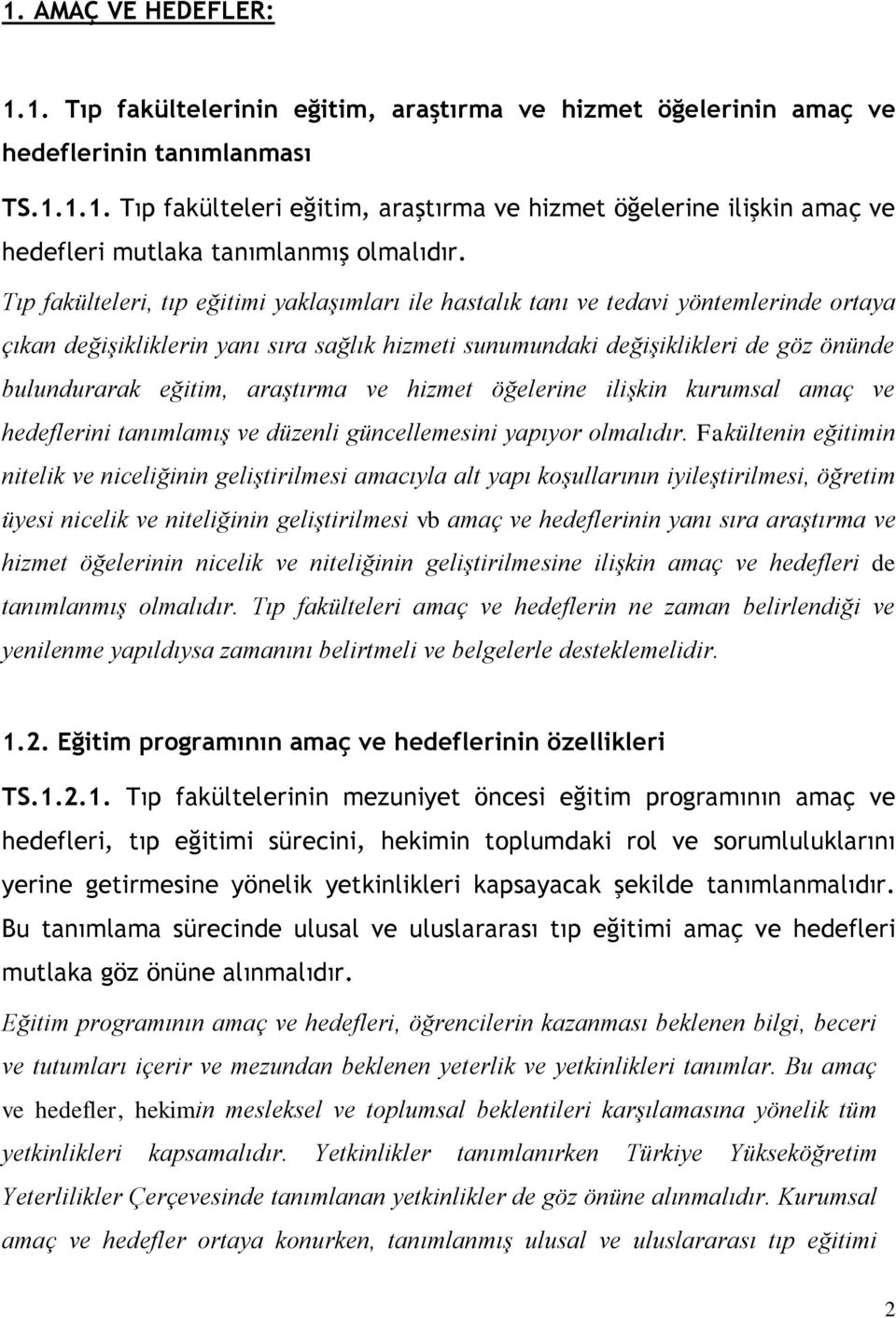 araştırma ve hizmet öğelerine ilişkin kurumsal amaç ve hedeflerini tanımlamış ve düzenli güncellemesini yapıyor olmalıdır.