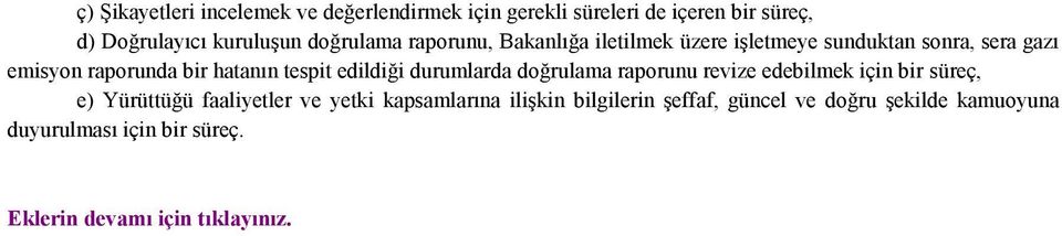 tespit edildiği durumlarda doğrulama raporunu revize edebilmek için bir süreç, e) Yürüttüğü faaliyetler ve yetki