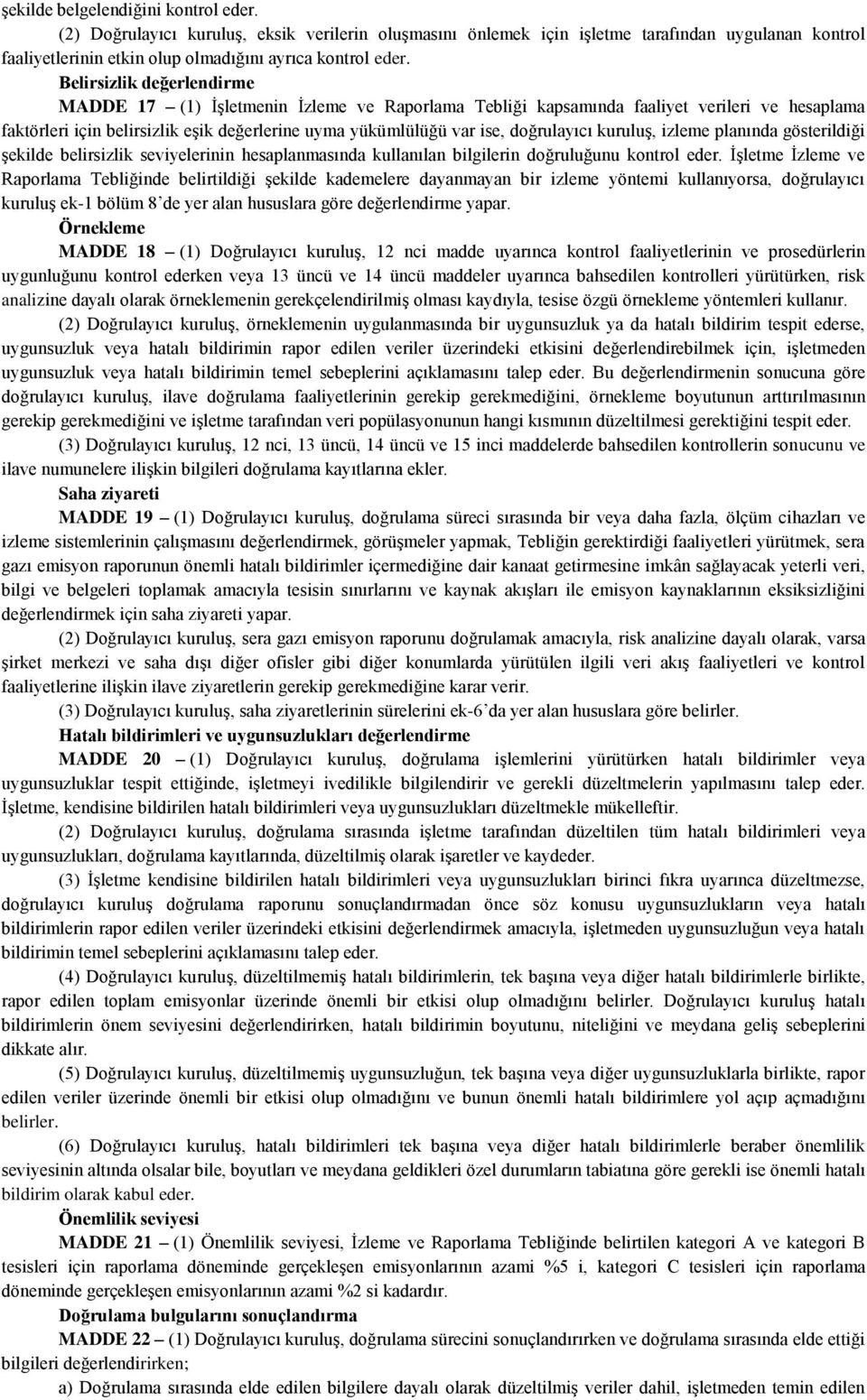 doğrulayıcı kuruluş, izleme planında gösterildiği şekilde belirsizlik seviyelerinin hesaplanmasında kullanılan bilgilerin doğruluğunu kontrol eder.