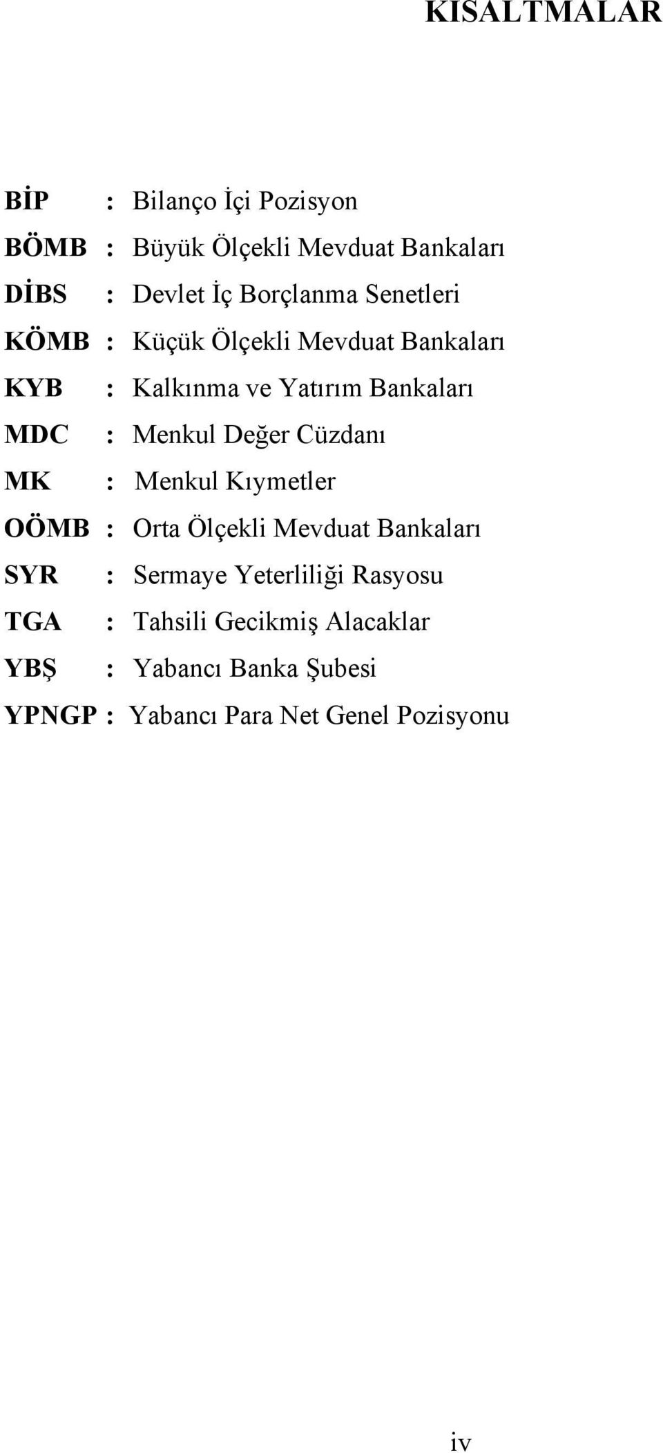 Menkul Değer Cüzdanı MK : Menkul Kıymetler OÖMB : Orta Ölçekli Mevduat Bankaları SYR : Sermaye