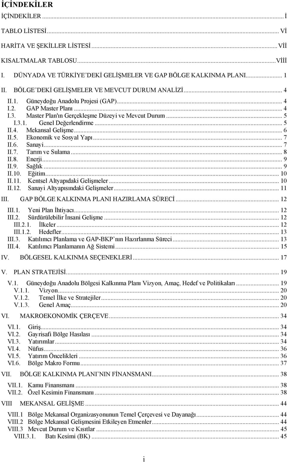 ..5 II.4. Mekansal Gelişme... 6 II.5. Ekonomik ve Sosyal Yapı... 7 II.6. Sanayi... 7 II.7. Tarım ve Sulama... 8 II.8. Enerji... 9 II.9. Sağlık... 9 II.10. Eğitim... 10 II.11.