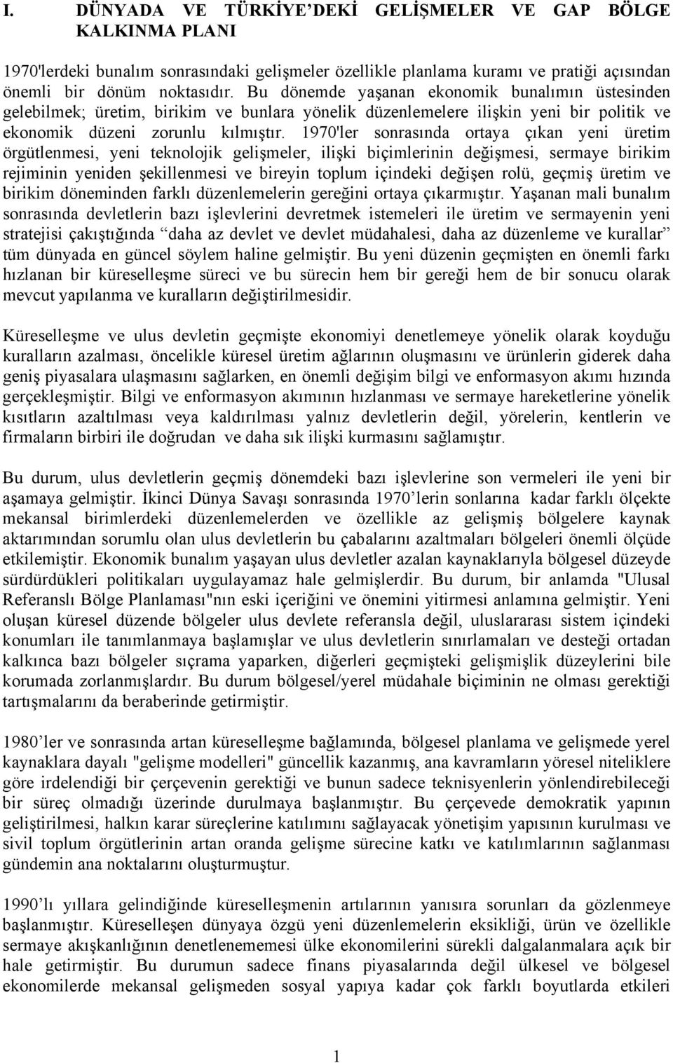 1970'ler sonrasında ortaya çıkan yeni üretim örgütlenmesi, yeni teknolojik gelişmeler, ilişki biçimlerinin değişmesi, sermaye birikim rejiminin yeniden şekillenmesi ve bireyin toplum içindeki değişen