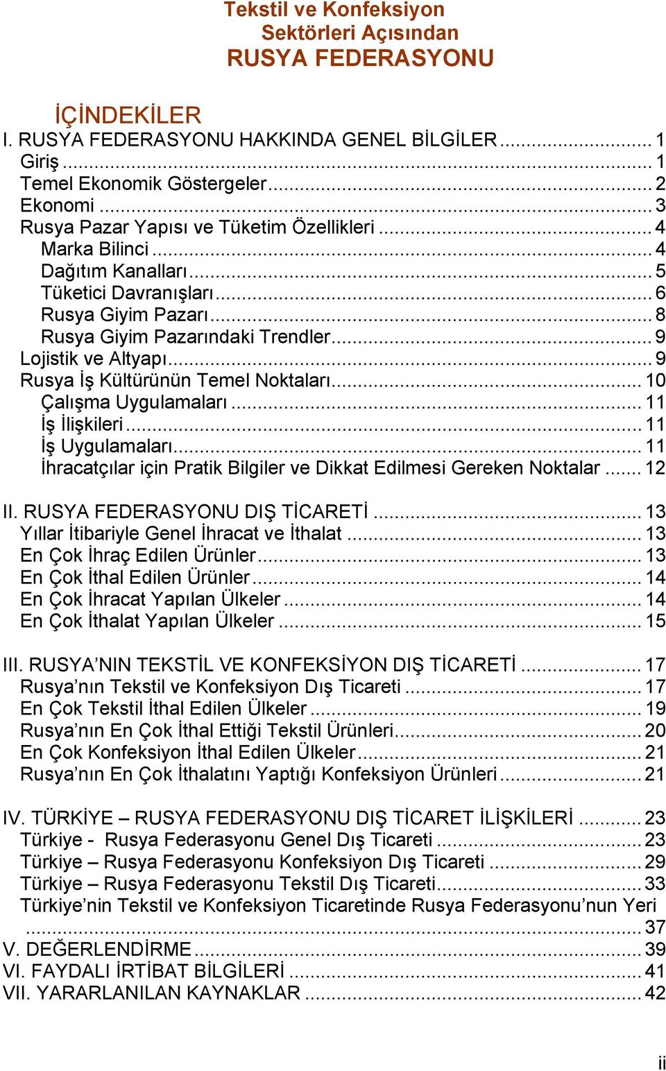 .. 9 Lojistik ve Altyapı... 9 Rusya İş Kültürünün Temel Noktaları... 10 Çalışma Uygulamaları... 11 İş İlişkileri... 11 İş Uygulamaları.