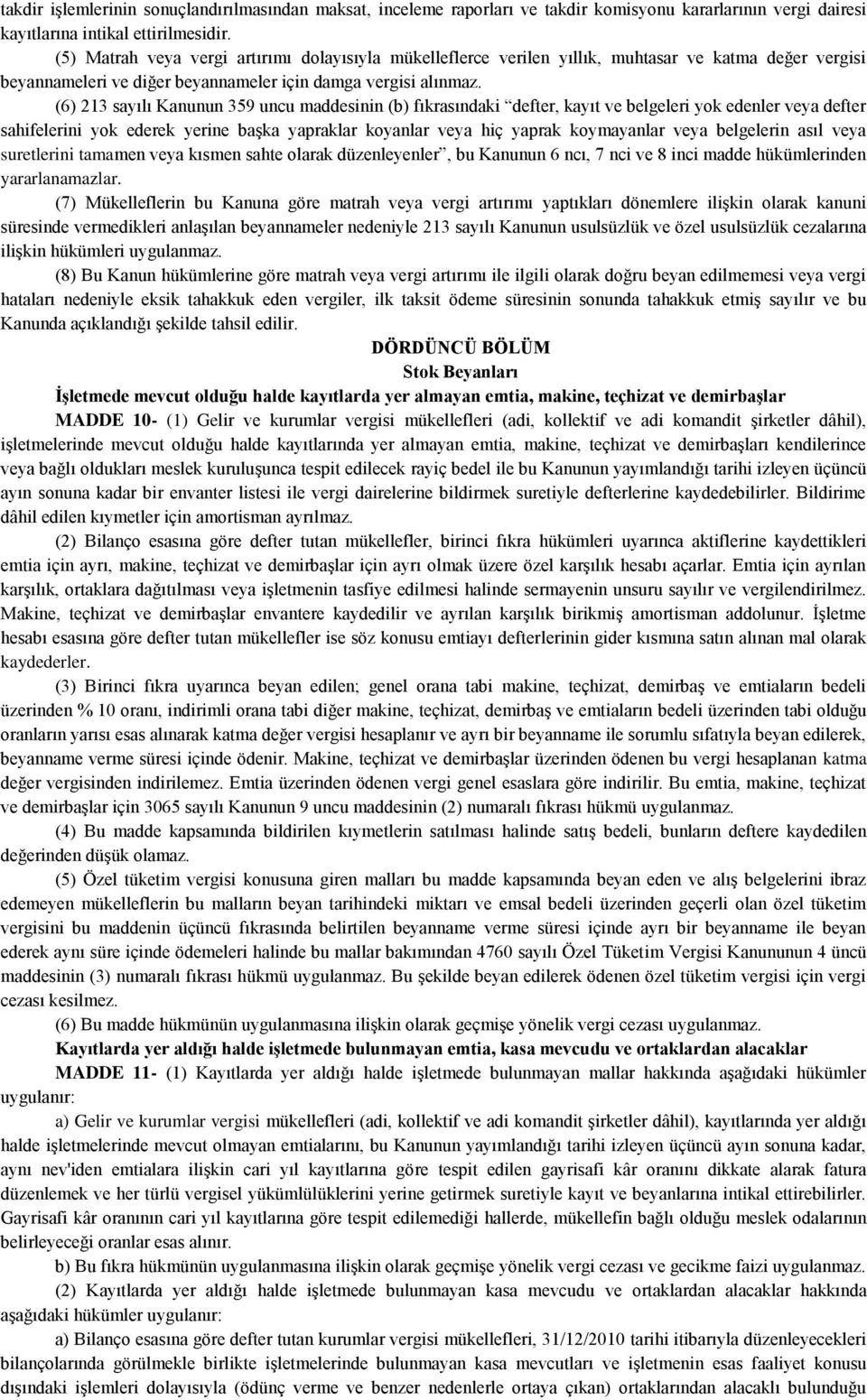 (6) 213 sayılı Kanunun 359 uncu maddesinin (b) fıkrasındaki defter, kayıt ve belgeleri yok edenler veya defter sahifelerini yok ederek yerine başka yapraklar koyanlar veya hiç yaprak koymayanlar veya