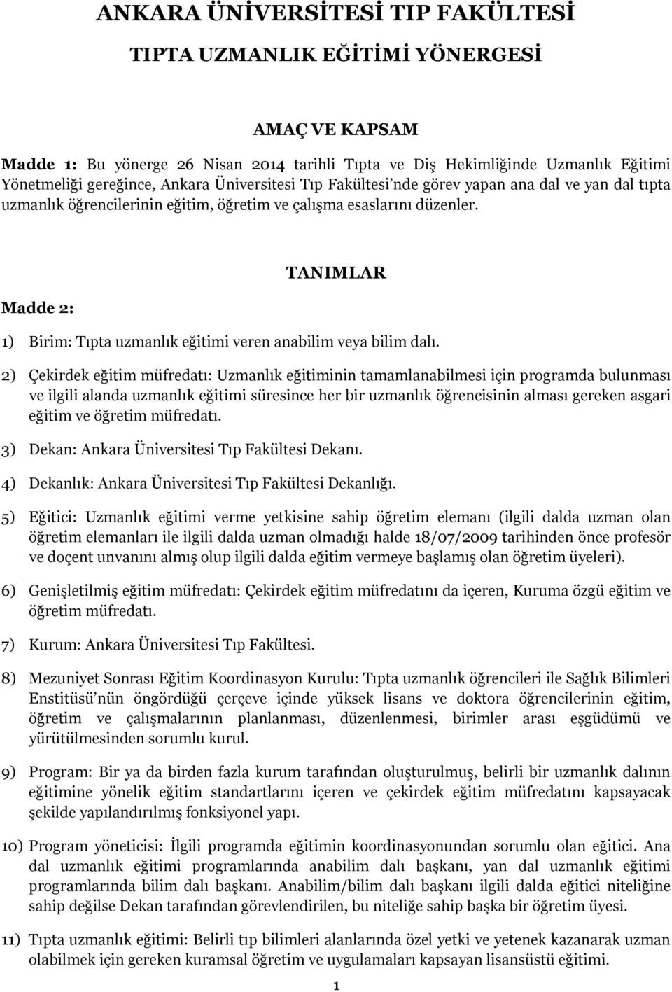 Madde 2: TANIMLAR 1) Birim: Tıpta uzmanlık eğitimi veren anabilim veya bilim dalı.