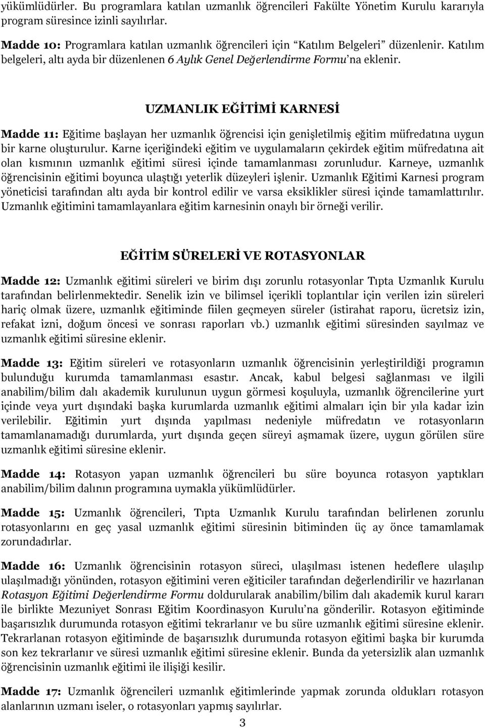 UZMANLIK EĞİTİMİ KARNESİ Madde 11: Eğitime başlayan her uzmanlık öğrencisi için genişletilmiş eğitim müfredatına uygun bir karne oluşturulur.